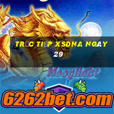 Trực tiếp XSDNA ngày 29