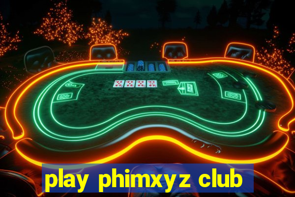 play phimxyz club