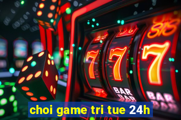 choi game tri tue 24h