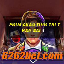 phim chau tinh tri than bai 1