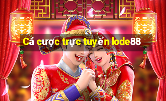 Cá cược trực tuyến lode88