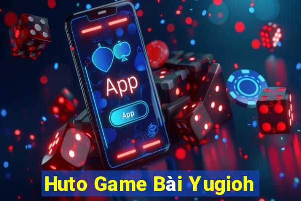 Huto Game Bài Yugioh