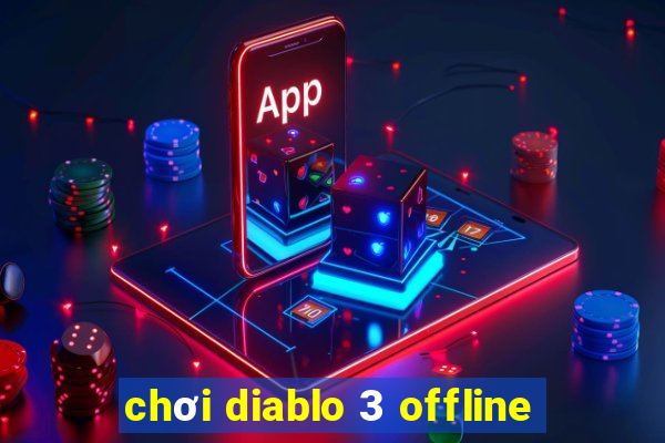 chơi diablo 3 offline