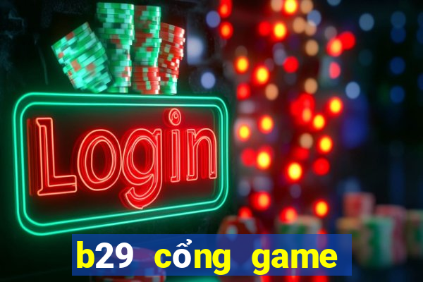 b29 cổng game quốc tế ios