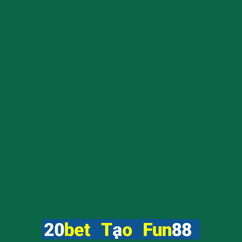 20bet Tạo Fun88 giải trí nổi tiếng