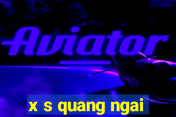 x s quang ngai