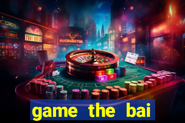 game the bai offline android