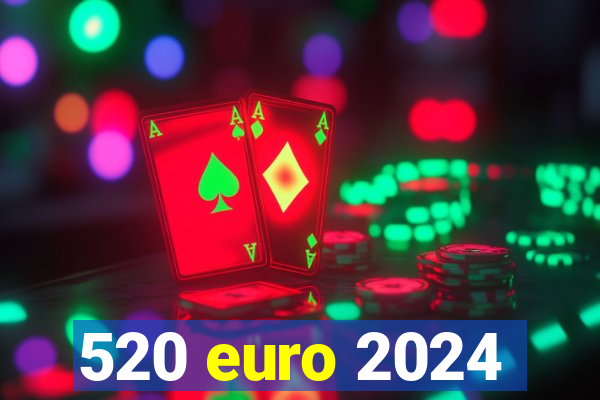 520 euro 2024