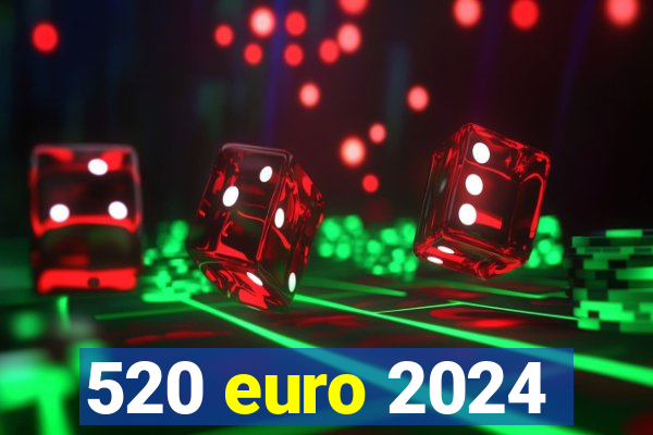 520 euro 2024