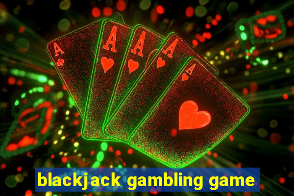 blackjack gambling game