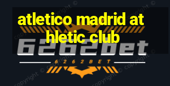 atletico madrid athletic club