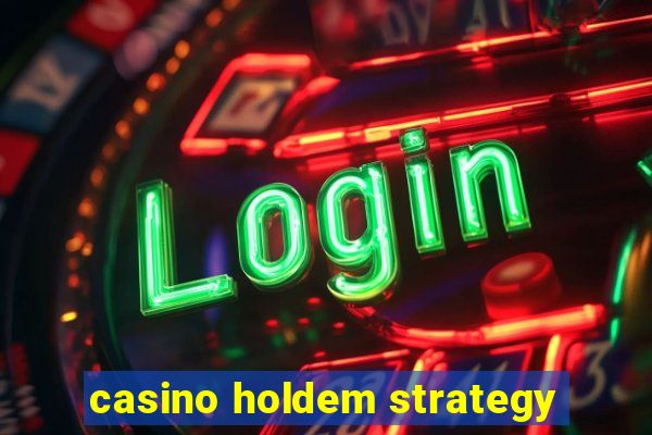 casino holdem strategy