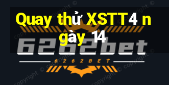 Quay thử XSTT4 ngày 14