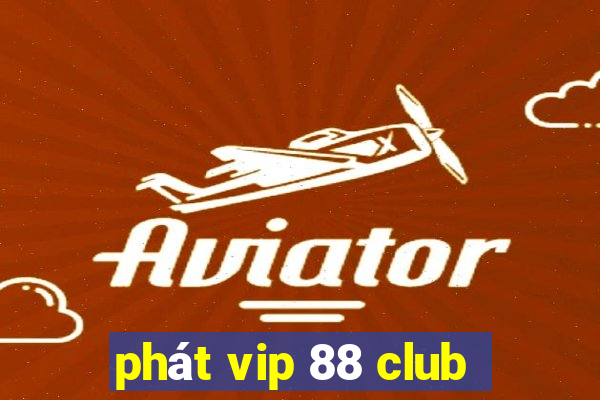 phát vip 88 club