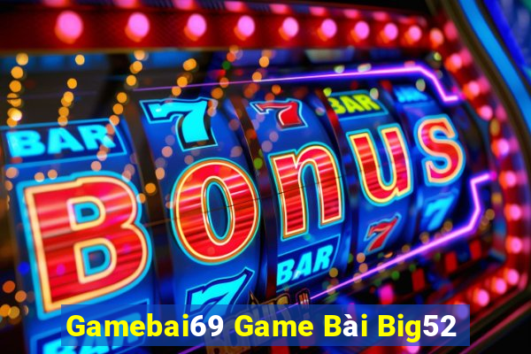 Gamebai69 Game Bài Big52