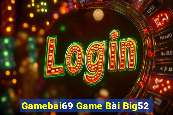 Gamebai69 Game Bài Big52