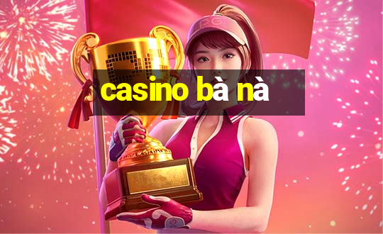 casino bà nà