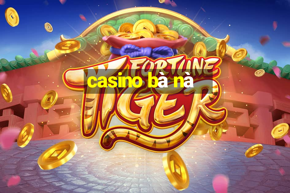 casino bà nà