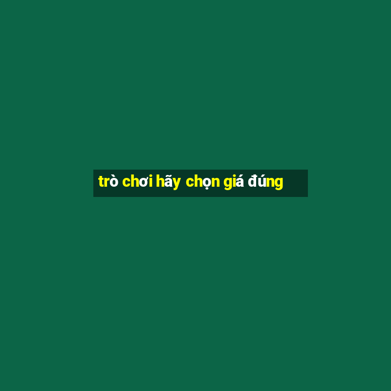 trò chơi hãy chọn giá đúng