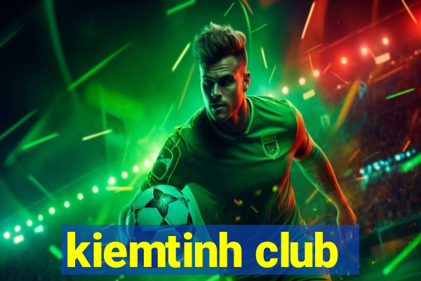 kiemtinh club