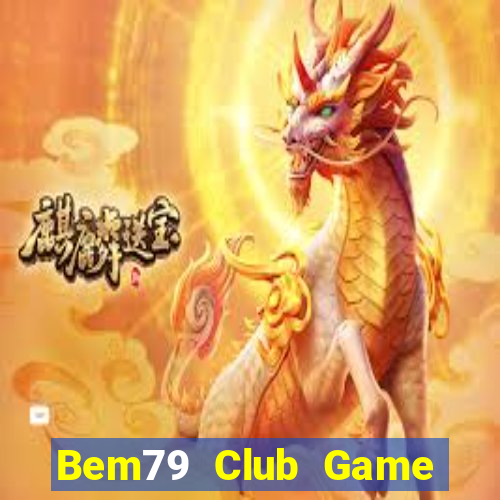 Bem79 Club Game Bài Ma Cao