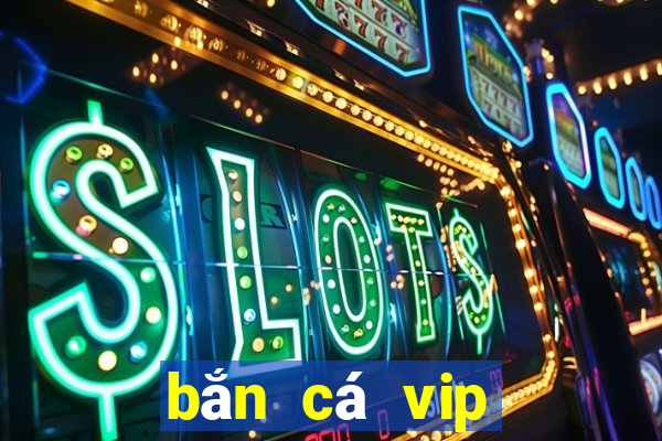 bắn cá vip bancavip net