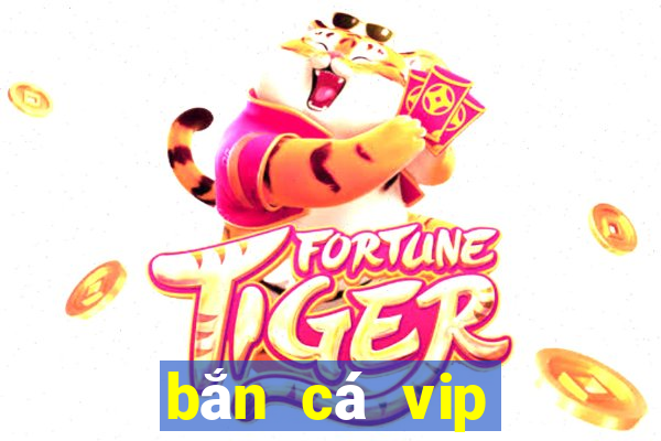 bắn cá vip bancavip net