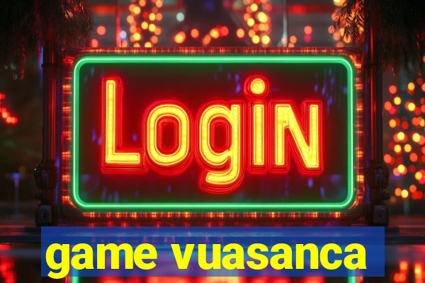 game vuasanca