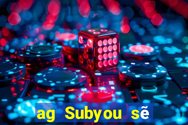 ag Subyou sẽ hack người chơi?