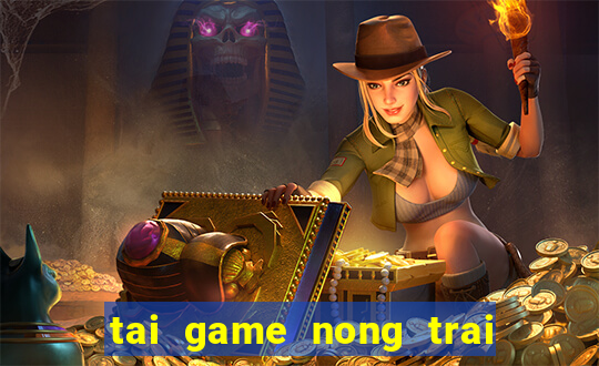 tai game nong trai hay day