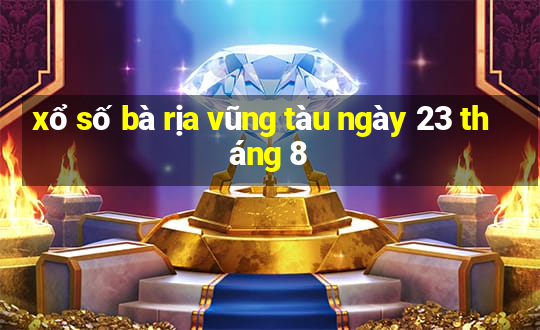 xổ số bà rịa vũng tàu ngày 23 tháng 8