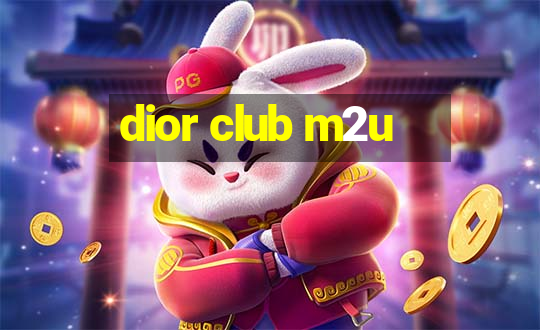 dior club m2u