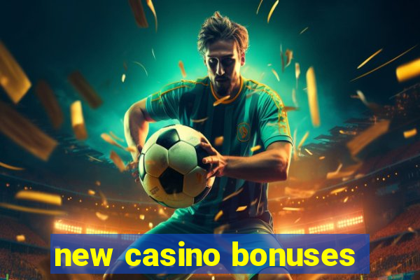 new casino bonuses