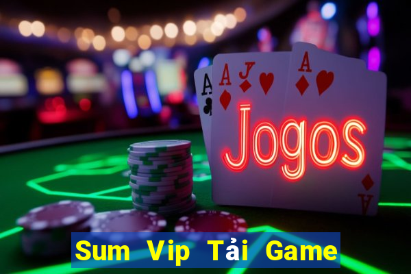 Sum Vip Tải Game Bài Nhất Vip