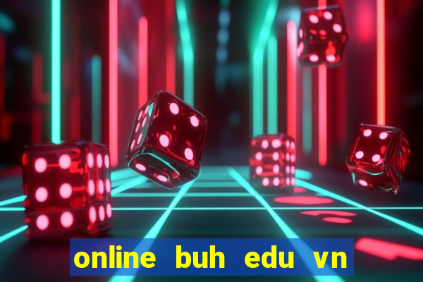 online buh edu vn đăng nhập