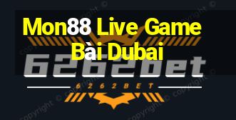 Mon88 Live Game Bài Dubai