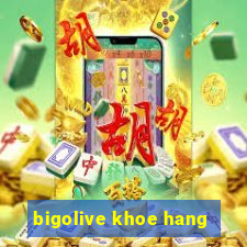 bigolive khoe hang