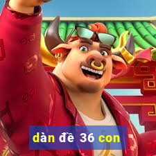 dàn đề 36 con