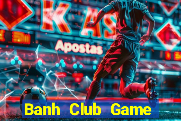 Banh Club Game Bài Offline