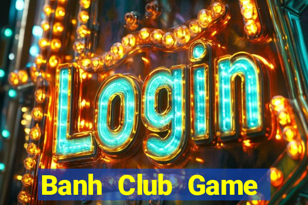 Banh Club Game Bài Offline