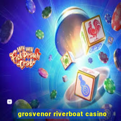 grosvenor riverboat casino