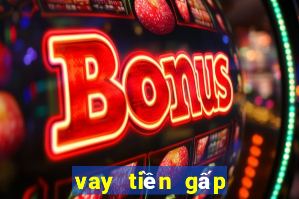 vay tiền gấp trong ngày