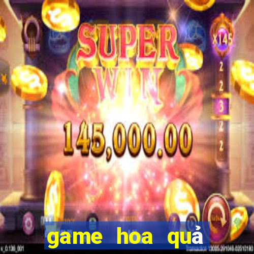 game hoa quả nổi giận 5