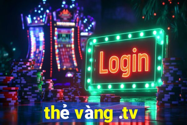 thẻ vàng .tv