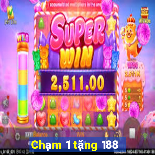 Chạm 1 tặng 188