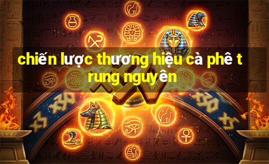 chiến lược thương hiệu cà phê trung nguyên