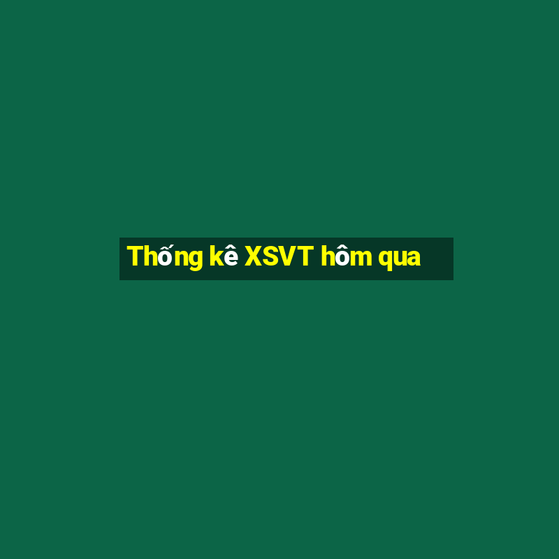 Thống kê XSVT hôm qua