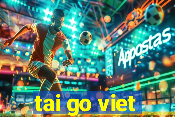 tai go viet