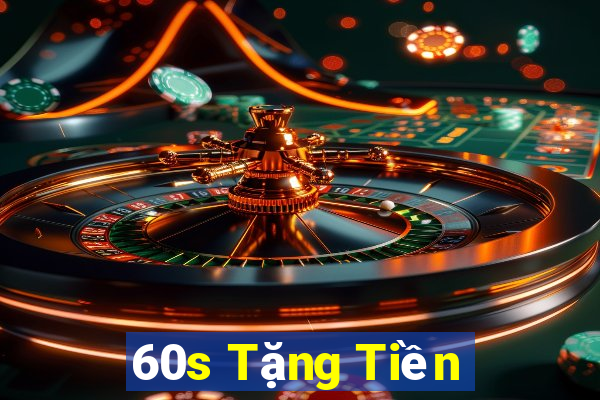 60s Tặng Tiền