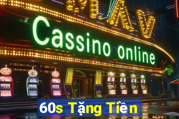 60s Tặng Tiền